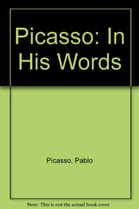 PICASSO IN HIS WORDS 