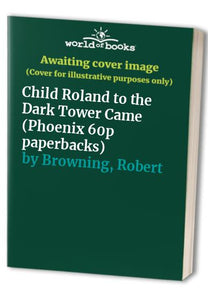 Childe Roland to the Dark Tower Came 