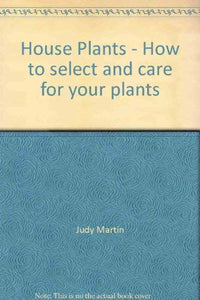 House Plants - How to select and care for your plants 