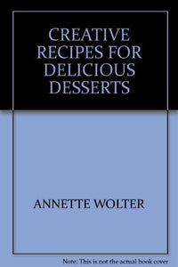 CREATIVE RECIPES FOR DELICIOUS DESSERTS 