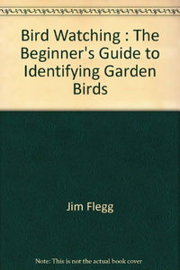 Bird Watching, The Beginner's Guide To Identifying Garden Birds 