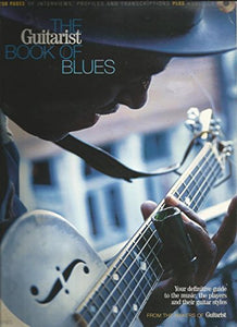 The Guitarist Book of Blues (Your definitive guide to the music, the players and their guitar styles) 