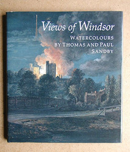 Views of Windsor, Watercolours by Thomas and Paul Sandby 