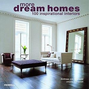 More Dream Homes: 100 Inspirational Interiors 