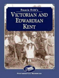 Francis Frith's Victorian and Edwardian Kent 