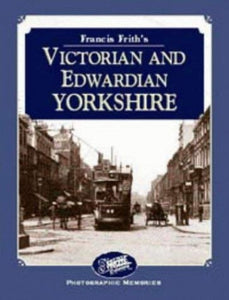 Francis Frith's Victorian and Edwardian Yorkshire 