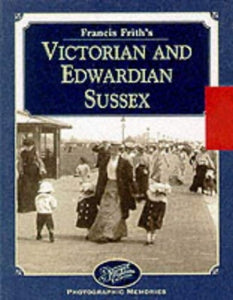 Francis Frith's Victorian and Edwardian Sussex 