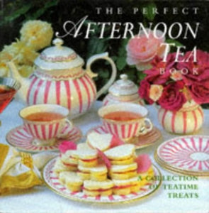 The Perfect Afternoon Tea Book 