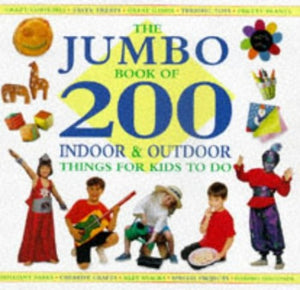 The Jumbo Book of 200 Indoor and Outdoor Things for Kids to Do 