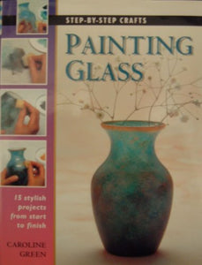 Step by Step Painting Glass 