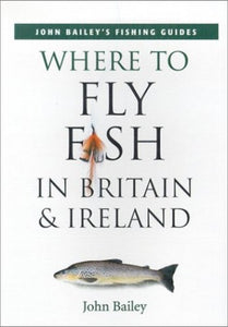 Where to Fly Fish in Britain and Ireland 