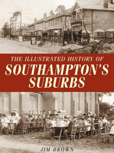 The Illustrated History of Southampton's Suburbs 