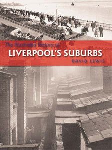 The Illustrated History of Liverpool's Suburbs 