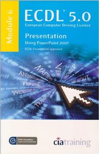 ECDL Syllabus 5.0 Module 6 Presentation Using PowerPoint 2007 