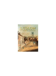 Ludlow: An Historical Anthology 