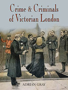 Crime and Criminals of Victorian London 