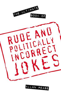 The Ultimate Book of Rude and Politically Incorrect Jokes 