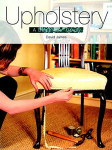 Upholstery: A Beginner's Guide 