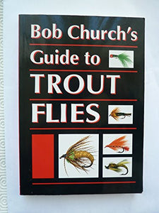 Bob Church's Guide to Trout Flies 