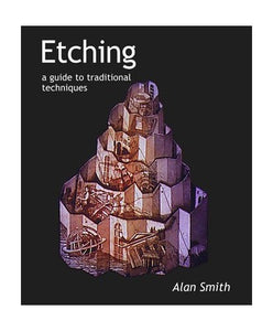 Etching: a Guide to Traditional Techniques 