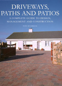 Driveways, Paths and Patios - A Complete Guide to Design Management and Construction 