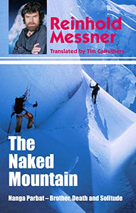 The Naked Mountain: Nanga Parbat, Brother, Death, Solitude 