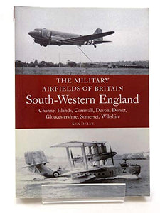 Military Airfields of Britain: No.4, South-western England 