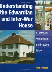 Understanding the Edwardian and Inter-war House: a Historical and Practical Guide 