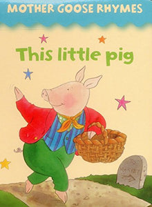 Mother Goose Rhymes: this Little Pig 