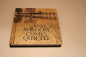 And Wisdom Comes Quietly 