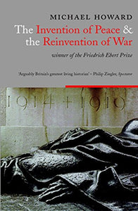 The Invention Of Peace And The Reinvention Of War 