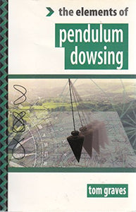 The Elements of Pendulum Dowsing 