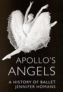 Apollo'S Angels: a History of Ballet 