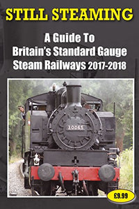 Still Steaming - A Guide to Britain's Standard Gauge Steam Railways 2017-2018 