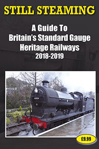 Still Steaming - a Guide to Britain's Standard Gauge Heritage Railways 2018-2019 