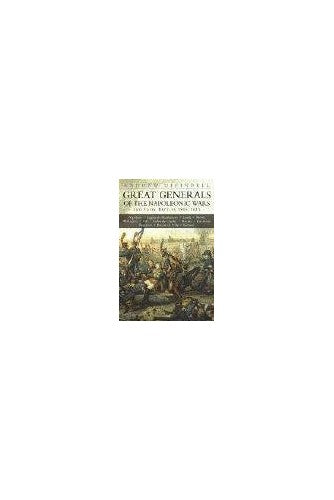 Great Generals of the Napoleonic Wars and Their Battles 1805-1815