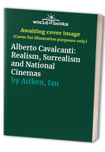 Alberto Cavalcanti: Realism, Surrealism and National Cinemas 