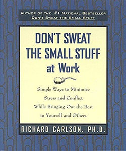 Don't Sweat The Small Stuff At Work 