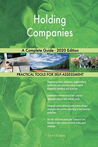 Holding Companies A Complete Guide - 2020 Edition 