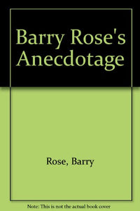 Barry Rose's Anecdotage 