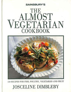 The Almost Vegetarian Cookbook: 150 Recipes for Fish, Poultry, Vegetables and Fruit 