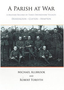 A Parish at War: A Military History of Three Oxfordshire Villages - Deddington - Clifton - Hempton 