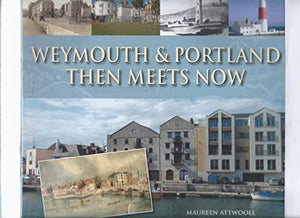 Weymouth & Portland Then Meets Now 