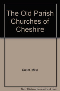 The Old Parish Churches of Cheshire 