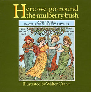 Here We Go Round the Mulberry Bush and Other Favourite Nursery Rhymes 