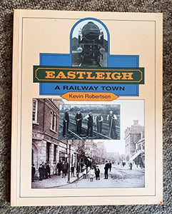 Eastleigh: a Railway Town 