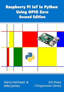 Raspberry Pi IoT In Python Using GPIO Zero, 2nd Edition 