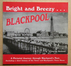 Bright and Breezy Blackpool: A Pictorial Journey Through Blackpool's Past 