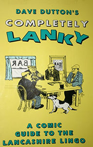 Completely Lanky: Comic Guide to the Lancashire Lingo 