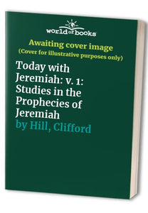 Today with Jeremiah: Studies in the Prophecies of Jeremiah: v. 1 